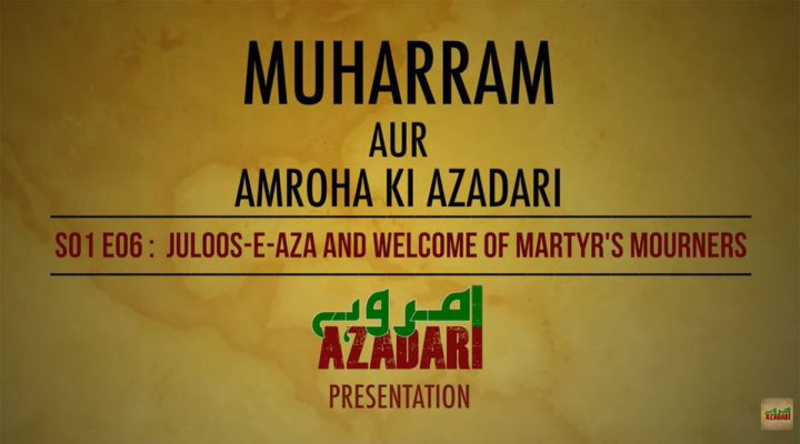 S01 E06 : Juloos-e-Aza and Welcome of the Martyrs’ Mourners
